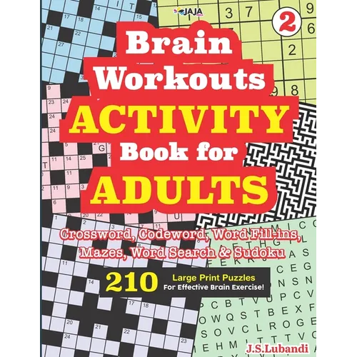 Brain Workouts ACTIVITY Book for ADULTS; Vol. 2 (Crossword, Codeword, Word fill-ins, Mazes, Word search & Sudoku) 210 Large Print Puzzles. - Paperback