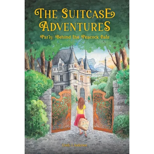 The Suitcase Adventures: Paris: Behind the Peacock Gate - Hardcover