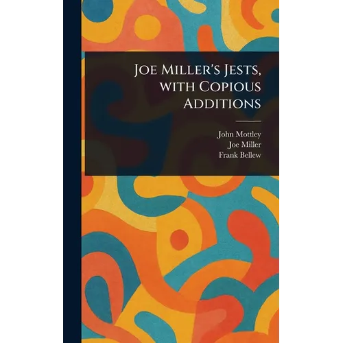 Joe Miller's Jests, With Copious Additions - Hardcover
