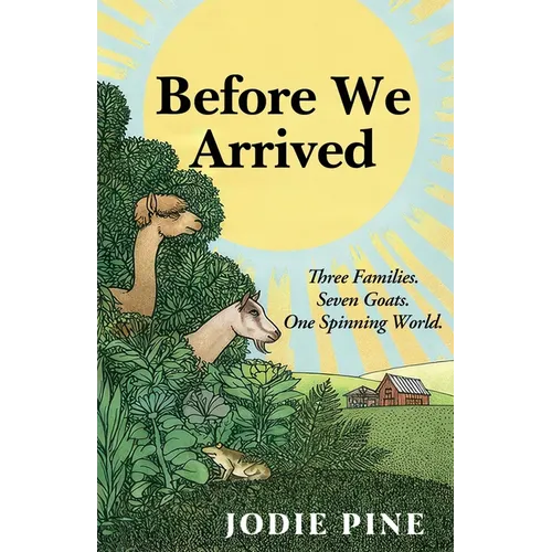 Before We Arrived: A Soulful Literary Novel of Grief, Healing, and Unexpected Connections - Paperback