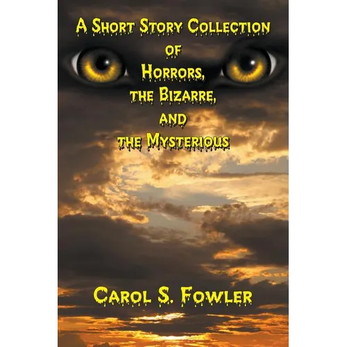 A Short Story Collection of Horrors, the Bizarre, and the Mysterious - Paperback