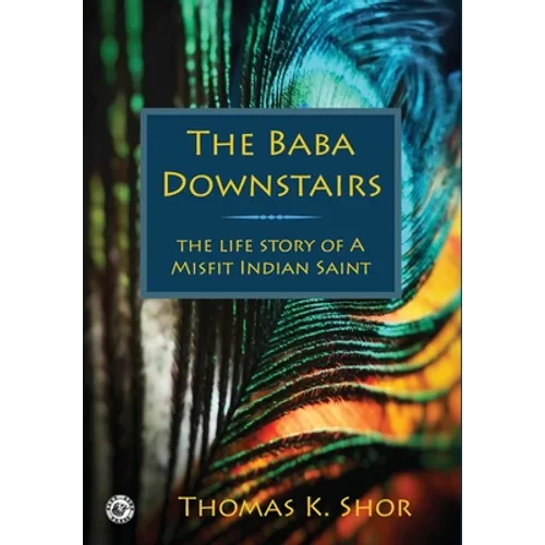 The Baba Downstairs: The Life Story of a Misfit Indian Saint - Hardcover