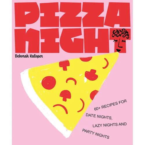 Pizza Night: 60+ Recipes for Date Nights, Lazy Nights, and Party Nights - Hardcover