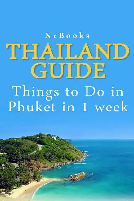 Thailand Guide: Things to Do in Phuket in 1 week - Paperback