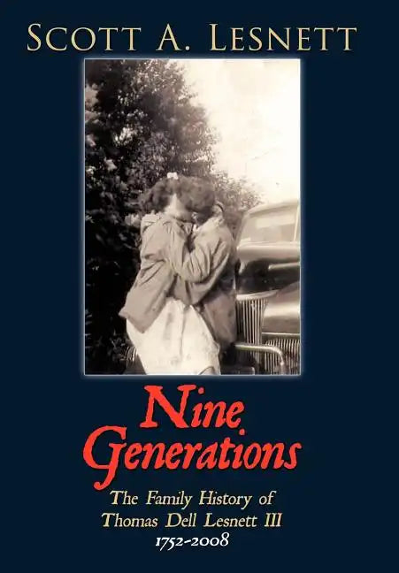 Nine Generations: The Family History of Thomas Dell Lesnett III 1752-2008 - Hardcover
