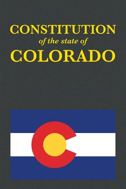The Constitution of the State of Colorado - Paperback