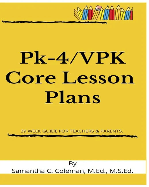 Pk-4/VPK Core Lesson Plans: 39 Week Guide for Teachers & Parents. - Paperback