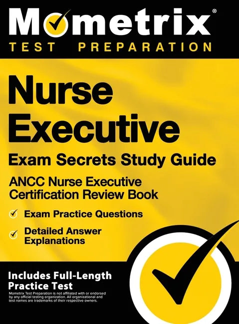 Nurse Executive Exam Secrets Study Guide - Ancc Nurse Executive Certification Review Book, Exam Practice Questions, Detailed Answer Explanations: [inc - Hardcover