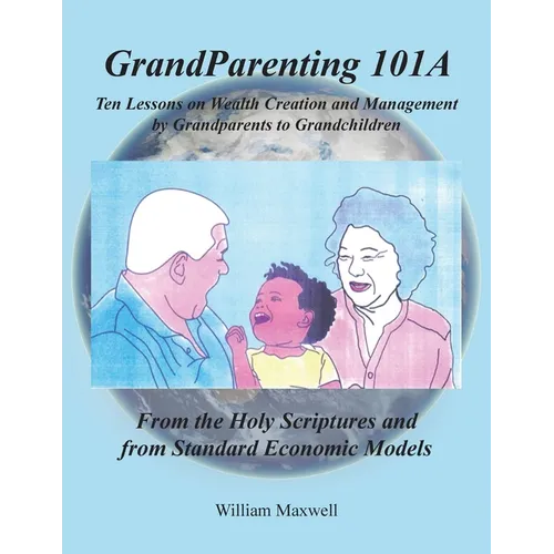 Grandparenting 101A: Ten Lessons on Wealth Creation and Management by Grandparents to Grandchildren - Paperback
