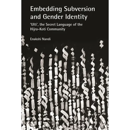 Embedding Subversion and Gender Identity: 'Ulti', the Secret Language of the Hijra-Koti Community - Hardcover