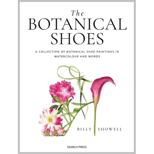 The Botanical Shoes: A Collection of Botanical Shoe Paintings in Watercolour and Words