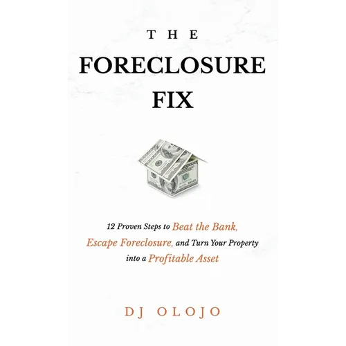 The Foreclosure Fix: 12 Proven Steps to Beat the Bank, Escape Foreclosure, and Turn Your Property into a Profitable Asset - Hardcover