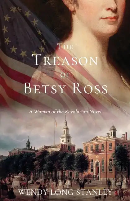 The Treason of Betsy Ross: A Woman of the Revolution Novel - Paperback