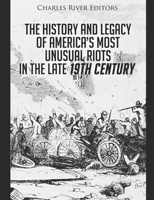 The History and Legacy of America's Most Unusual Riots in the Late 19th Century - Paperback