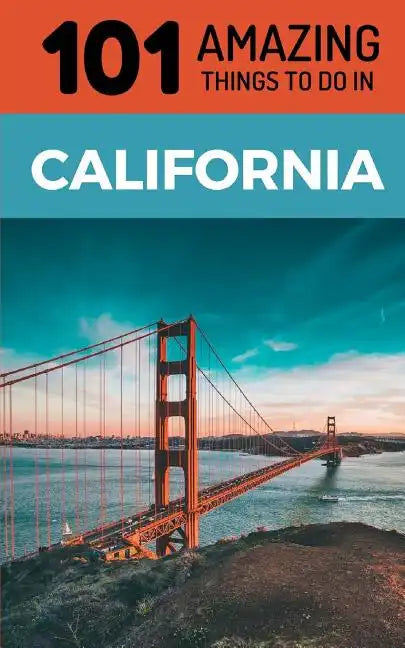 101 Amazing Things to Do in California: California Travel Guide - Paperback