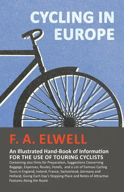 Cycling in Europe - An Illustrated Hand-Book of Information for the use of Touring Cyclists: Containing also Hints for Preparation, Suggestions Concer - Paperback