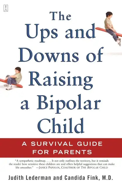 The Ups and Downs of Raising a Bipolar Child: A Survival Guide for Parents - Paperback