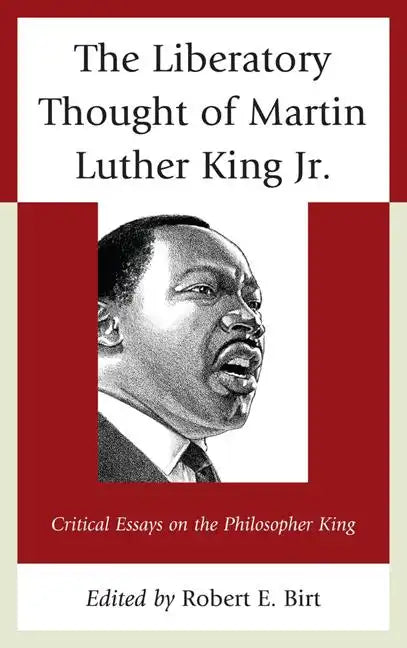 The Liberatory Thought of Martin Luther King Jr.: Critical Essays on the Philosopher King - Paperback