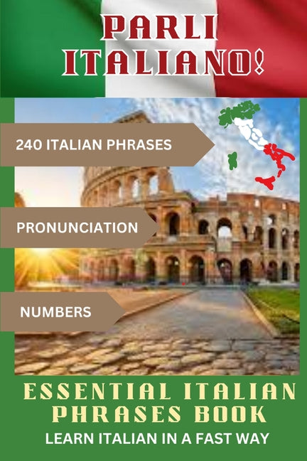 PARLI ITALIANO! Essential Italian Phrases Book: 240 Italian phrases + Pronunciation + Numbers - Paperback