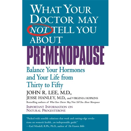 What Your Doctor May Not Tell You about Premenopause: Balance Your Hormones and Your Life from Thirty to Fifty - Paperback