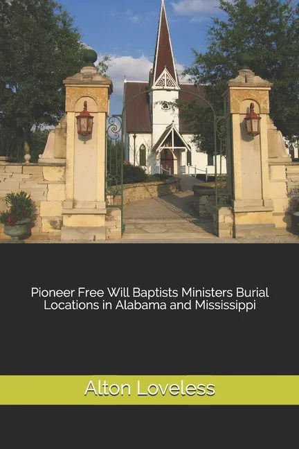 Pioneer Free Will Baptists Ministers Burial Locations in Alabama and Mississippi - Paperback