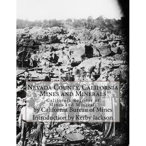 Nevada County, California Mines and Minerals: California Register of Mines and Minerals - Paperback