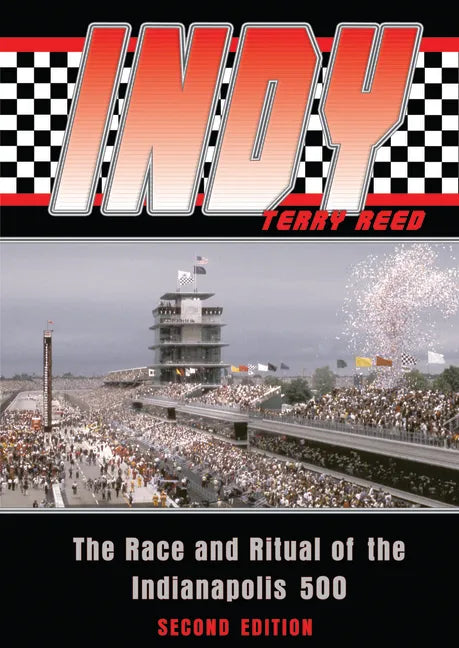 Indy: The Race and Ritual of the Indianapolis 500, Second Edition - Paperback