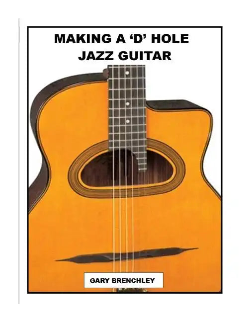 Making a 'D' Hole Jazz Guitar - Paperback