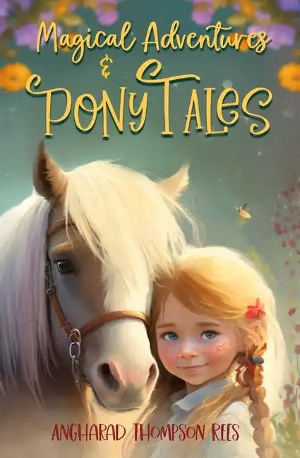 Magical Adventures and Pony Tales: Six Spellbinding Stories in One Magical Book - Paperback