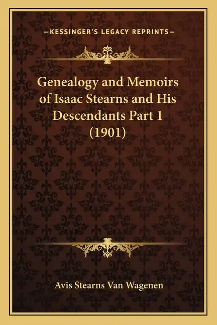 Genealogy and Memoirs of Isaac Stearns and His Descendants Part 1 (1901) - Paperback
