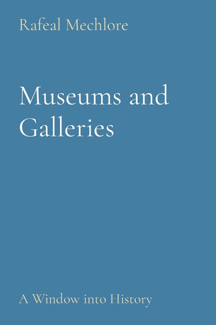 Museums and Galleries: A Window into History - Paperback