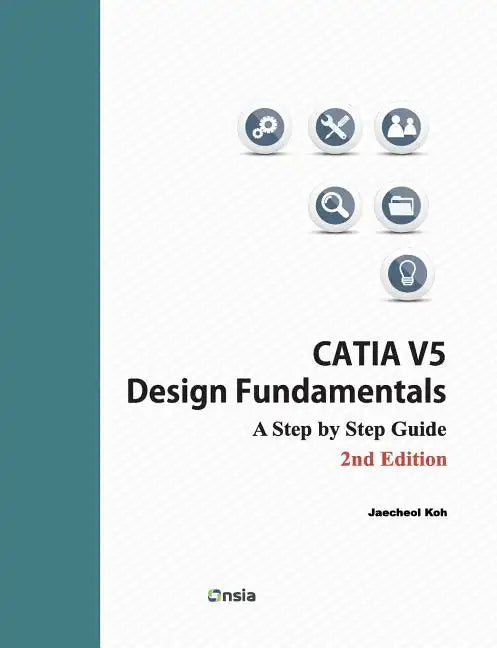 CATIA V5 Design Fundamentals - 2nd Edition: A Step by Step Guide - Paperback