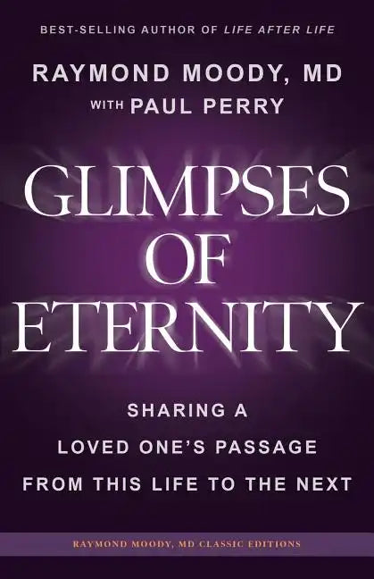 Glimpses of Eternity: Sharing a Loved One's Passage From This Life to the Next - Paperback