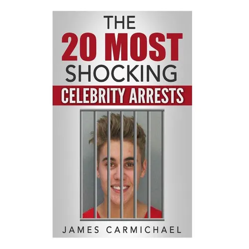 The 20 Most Shocking Celebrity Arrests - Paperback