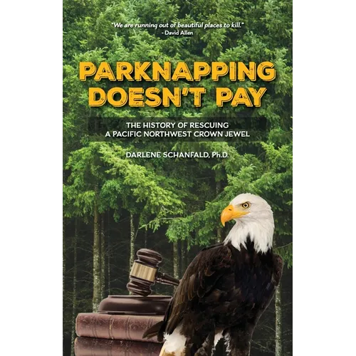 Parknapping Doesn't Pay: The History of Rescuing a Pacific Northwest Crown Jewel - Paperback