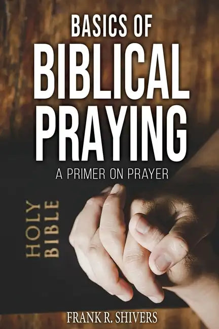 Basics of Biblical Praying - Paperback