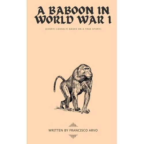 A Baboon in World War I: {[(very) loosely] based on a true story} - Paperback