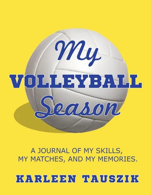 My Volleyball Season: A journal of my skills, my matches, and my memories. - Paperback