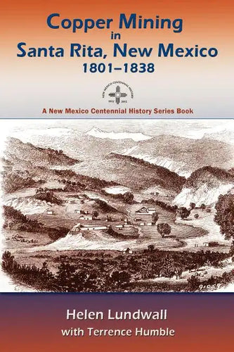 Copper Mining in Santa Rita, New Mexico, 1801-1838: A New Mexico Centennial History Series Book - Paperback