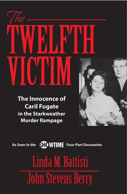 The Twelfth Victim: The Innocence of Caril Fugate in the Starkweather Murder Rampage - Paperback