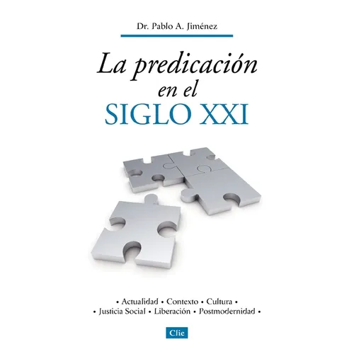 La Predicaci?n En El Siglo XXI: Actualidad, Contexto, Cultura, Justicia Social, Liberaci?n, Postmodernidad - Paperback