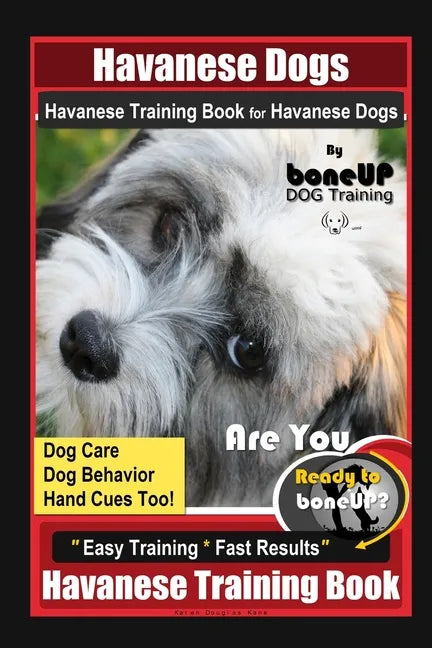 Havanese Dogs Havanese Training Book for Havanese Dogs By BoneUP DOG Training, Dog Care, Dog Behavior, Hand Cues Too! Are You Ready to Bone Up? Easy T - Paperback
