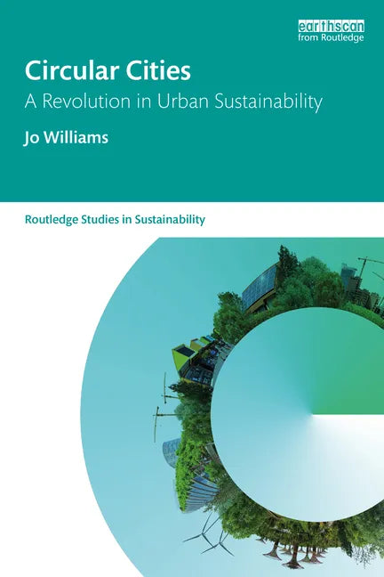 Circular Cities: A Revolution in Urban Sustainability - Paperback