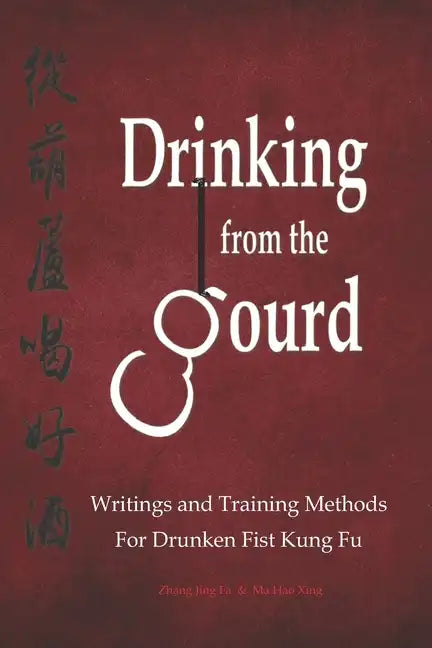 Drinking from the Gourd: Writings and Training Methods for Drunken Fist Kung Fu - Paperback