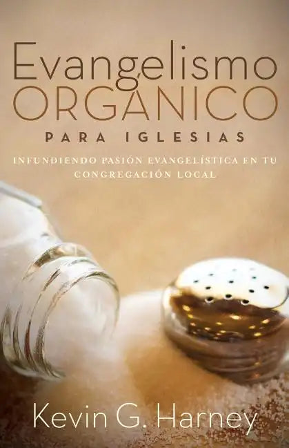 Evangelismo Orgánico para Iglesias: Infundiendo Pasión Evangelística en tu Congregación Local - Paperback