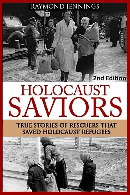 Holocaust Saviors: True Stories Of Rescuers That Saved Holocaust Refugees - Paperback
