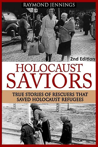 Holocaust Saviors: True Stories Of Rescuers That Saved Holocaust Refugees - Paperback