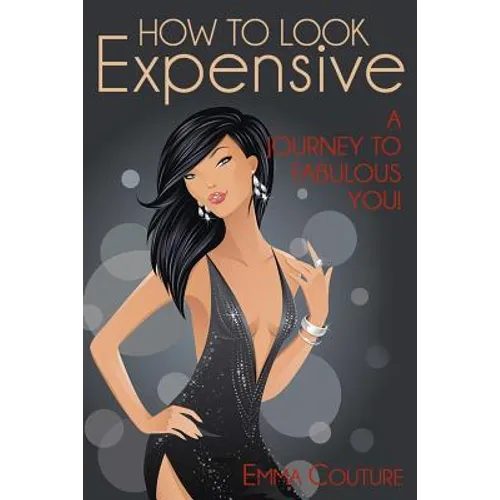 How To Look Expensive: A Journey To Fabulous You! - Paperback