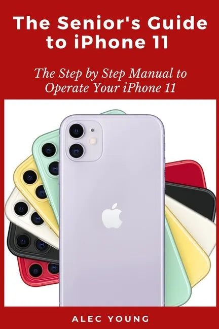The Senior's Guide to iPhone 11: The Step by Step Manual to Operate Your iPhone 11 - Paperback
