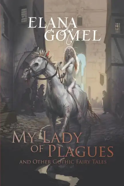 My Lady of Plagues and Other Gothic Fairy Tales - Paperback